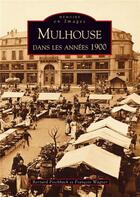 Couverture du livre « Mulhouse dans les années 1900 » de Bernard Fischbach et Francois Wagner aux éditions Editions Sutton