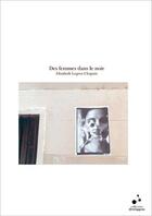 Couverture du livre « Des femmes dans le noir » de Elizabeth Legros Chapuis aux éditions Le Coin Du Canal
