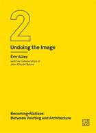 Couverture du livre « Becoming matisse : between painting and architecture (undoing the image 2) » de Eric Alliez aux éditions Mit Press