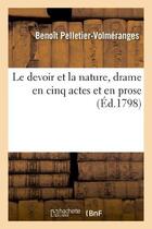 Couverture du livre « Le devoir et la nature, drame en cinq actes et en prose » de Pelletier-Volmerange aux éditions Hachette Bnf