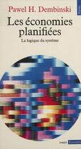 Couverture du livre « Les économies planifiées ; la logique du système » de Paul H. Dembinski aux éditions Seuil