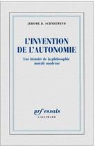 Couverture du livre « L'invention de l'autonomie ; une histoire de la philosophie morale moderne » de Jerome B. Schneewind aux éditions Gallimard