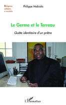 Couverture du livre « Le germe et le terreau ; quête identitaire d'un prêtre » de Philippe Mabiala aux éditions Editions L'harmattan