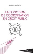Couverture du livre « La fonction de coordination en droit public » de Virginie Lanceron aux éditions L'harmattan