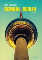 Couverture du livre « Demain Berlin » de Oscar Coop-Phane aux éditions Finitude