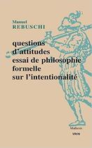 Couverture du livre « Questions d'attitude ; essai de philosophie formelle sur l'intentionnalité » de Manuel Rebuschi aux éditions Vrin