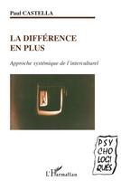 Couverture du livre « La différence en plus : Approche systémique de l'interculturel » de Paul Castella aux éditions L'harmattan