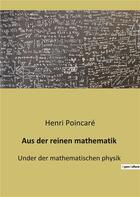 Couverture du livre « Aus der reinen mathematik - under der mathematischen physik » de Henri Poincaré aux éditions Culturea