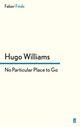 Couverture du livre « No particular place to go » de Hugo Williams aux éditions Faber And Faber Digital
