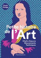 Couverture du livre « Petite histoire de l'art ; chef-d'oeuvre, mouvements, techniques » de Susie Hodge aux éditions Flammarion