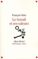 Couverture du livre « Le travail et ses valeurs » de Vatin-F aux éditions Albin Michel