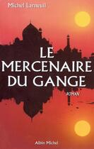 Couverture du livre « Le mercenaire du gange » de Michel Larneuil aux éditions Albin Michel