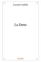 Couverture du livre « La dette » de Laurette Subille aux éditions Edilivre