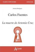 Couverture du livre « Carlos fuentes, la muerte de artemio cruz » de Antoine Rodriguez aux éditions Atlande Editions