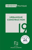 Couverture du livre « Mémento pratique ; urbanisme construction (édition 2019) » de  aux éditions Lefebvre