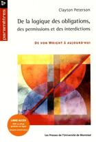Couverture du livre « De la logique des obligations des permissions et des interdictions : De von Wright à aujourd'hui » de Peterson Clayton aux éditions Pu De Montreal