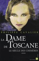Couverture du livre « Le siècle des chimères t.4 : la dame de Toscane » de Philippe Cavalier aux éditions Anne Carriere