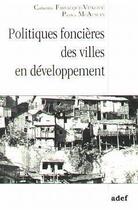 Couverture du livre « Politiques foncieres des villes en developpement » de Farvacque-Vitkovic C aux éditions Adef