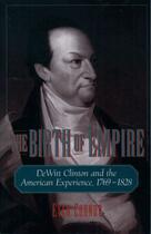 Couverture du livre « The Birth of Empire: DeWitt Clinton and the American Experience, 1769- » de Cornog Evan aux éditions Oxford University Press Usa