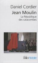 Couverture du livre « Jean Moulin ; la république des catacombes ; coffret t.1 et t.2 » de Daniel Cordier aux éditions Gallimard