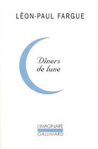 Couverture du livre « Dîners de lune » de Leon-Paul Fargue aux éditions Gallimard