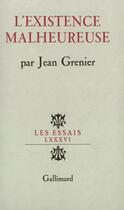 Couverture du livre « L'existence malheureuse » de Jean Grenier aux éditions Gallimard