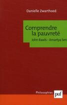 Couverture du livre « Comprendre la pauvreté ; John Rawls, Amartya Sen » de Danielle Zwarthoed aux éditions Puf