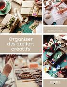 Couverture du livre « Organiser des ateliers créatifs » de Sophie-Charlotte Chapman et Sandrine Franchet aux éditions Eyrolles