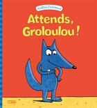 Couverture du livre « Attends, Groloulou ! » de Geraldine Collet et Sebastien Chebret aux éditions Lito