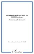 Couverture du livre « YVONNE BLONDEL JOURNAL DE GUERRE 1916-1917 : Front sud de la Roumanie » de  aux éditions Editions L'harmattan