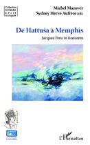 Couverture du livre « De Hattusa à Memphis ; Jacques Freu in honorem » de Michel Mazoyer aux éditions Editions L'harmattan