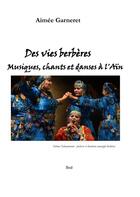 Couverture du livre « Des vies berbères ; musiques, chants et danses à l'aïn » de Aimee Garneret aux éditions Books On Demand