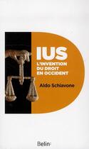Couverture du livre « IUS ; l'invention du droit en Occident » de Aldo Schiavone aux éditions Belin