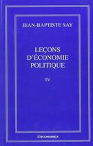 Couverture du livre « Lecons D'Economie Politique - Volume Iv » de Jean-Baptiste Say aux éditions Economica