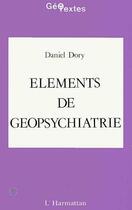 Couverture du livre « Elements de geopsychiatrie » de Dory Daniel aux éditions L'harmattan