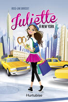 Couverture du livre « Juliette T.1 ; Juliette à New-York » de Rose-Line Brasset aux éditions Editions Hurtubise