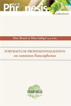 Couverture du livre « Portraits de professionnalisation en contextes francophones » de Marc Boutet et Mina Sadiqui aux éditions Champ Social