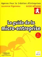 Couverture du livre « Le guide de la micro-entreprise (5e édition) » de Piganeau/Apce aux éditions Organisation