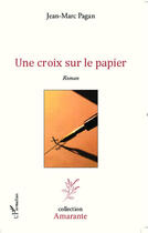 Couverture du livre « Une croix sur le papier » de Jean-Marc Pagan aux éditions L'harmattan
