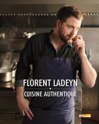 Couverture du livre « Cuisine authentique » de Florent Ladeyn aux éditions M6 Editions