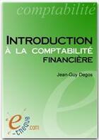 Couverture du livre « Introduction à la comptabilité financière » de Jean-Guy Degos aux éditions E-theque