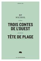 Couverture du livre « Trois contes de l'ouest, precede de tete de plage » de Nichol Bp aux éditions Le Quartanier