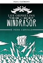 Couverture du livre « Les orphelins de Windrasor t.6 ; peine capitale » de Paul Clement aux éditions Post Apo