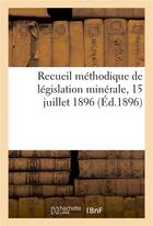 Couverture du livre « Recueil methodique de legislation minerale, dresse et annote » de Imp. De J. Thomas aux éditions Hachette Bnf