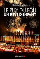 Couverture du livre « Le Puy du Fou ; un rêve d'enfant (édition 2010) » de Villiers Philippe aux éditions Albin Michel