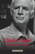 Couverture du livre « Charles Taylor ; religion et sécularisation » de Sylvie Taussig aux éditions Cnrs