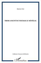 Couverture du livre « Trois ans d'une toubab au senegal » de Beatrice Cece aux éditions Editions L'harmattan