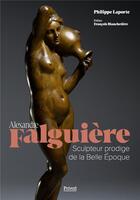Couverture du livre « Alexandre Falguière : Sculpteur prodige de la Belle Époque » de Philippe Laporte aux éditions Privat