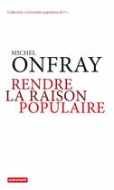 Couverture du livre « Rendre la raison populaire » de Michel Onfray aux éditions Autrement