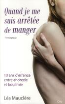 Couverture du livre « Quand je me suis arrêtée de manger ; 10 ans d'errance entre anorexie et boulimie » de Lea Mauclere aux éditions City